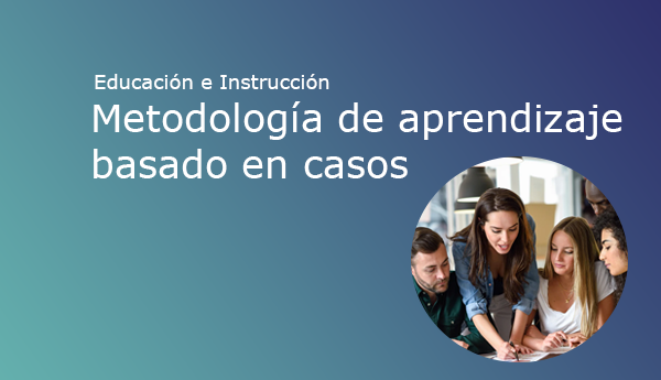 Metodolog A De Aprendizaje Basado En Casos Innova Elearning